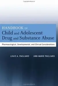 Handbook of Child and Adolescent Drug and Substance Abuse: Pharmacological, Developmental, and Clinical Considerations [Repost]