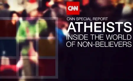 CNN Special Report - Atheists: Inside the World of Non-Believers (2015)