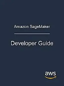 Amazon SageMaker: Developer Guide