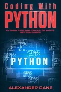 Coding with Python: Python Tips and Tricks to write better Codes