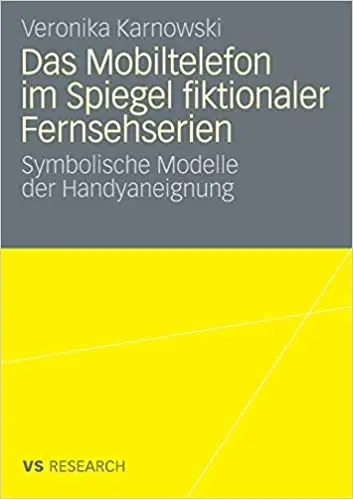 Das Mobiltelefon im Spiegel fiktionaler Fernsehserien: Symbolische Modelle der Handyaneignung