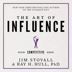 «The Art of Influence: Your Competitive Edge (Your Competitive Edge Series)» by Jim Stovall,Ray H Hull, PhD