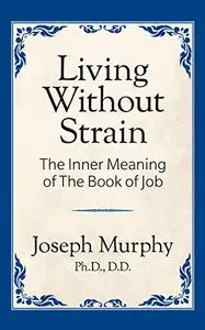 Living Without Strain: The Inner Meaning of the Book of Job: The Inner Meaning of the Book of Job