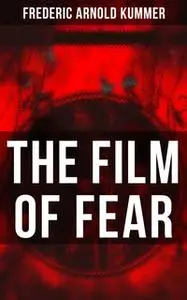 «The Film of Fear» by Frederic Arnold Kummer