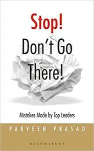 Stop Don't Go There: Mistakes Made by Top Leaders