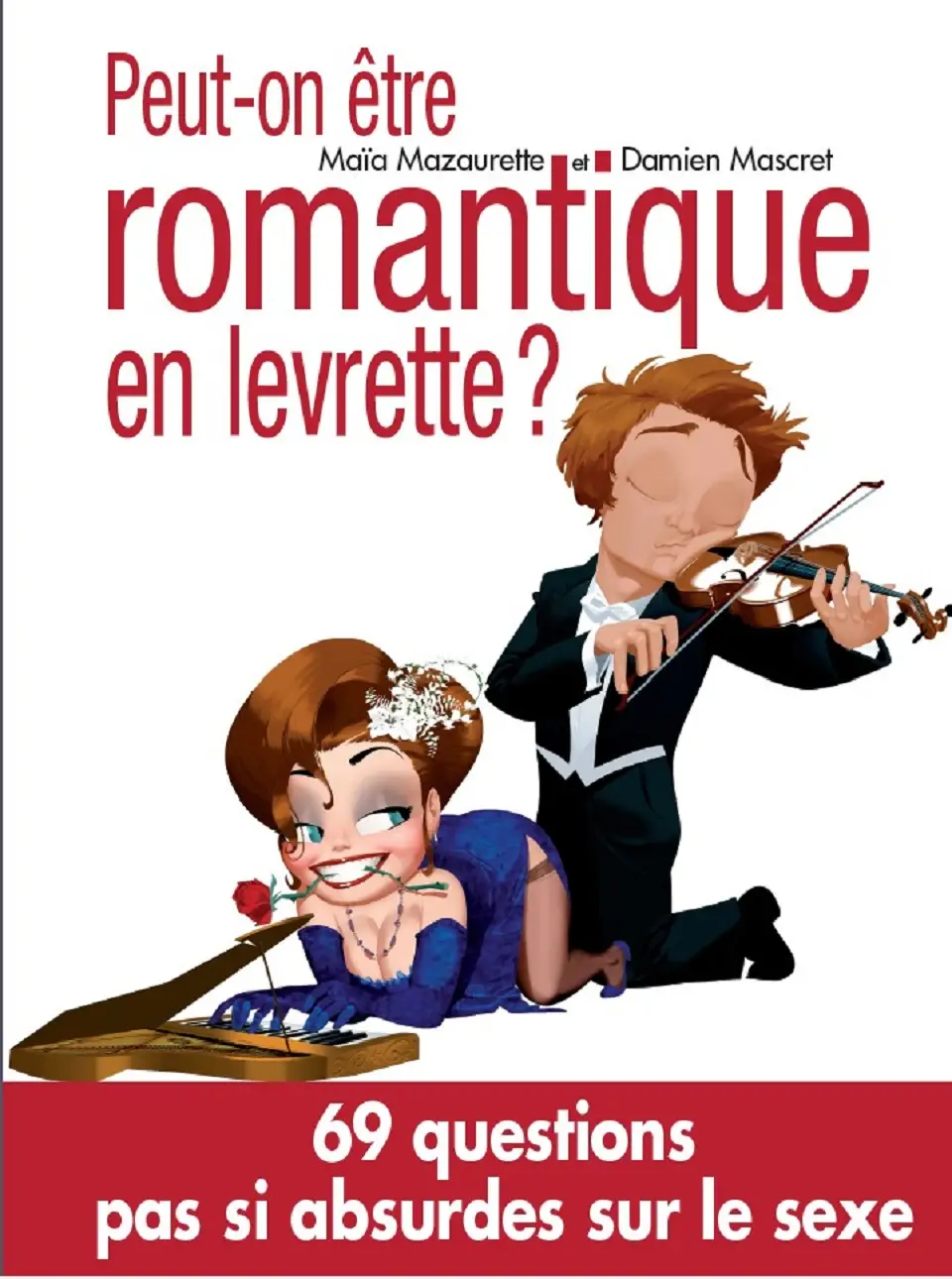 M. Mazaurette, D. Mascret, "Peut-on être romantique en levrette ? : 69 questions pas si absurdes sur le sexe" (repost)