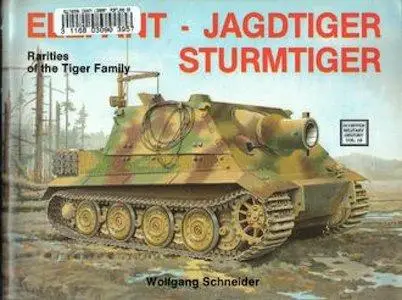 Elefant, Jagdtiger, Sturmtiger: Rarities of the Tiger Family (Schiffer Military History Vol. 18)