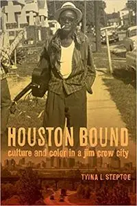 Houston Bound: Culture and Color in a Jim Crow City (Volume 41)