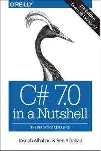 C# 7.0 in a Nutshell: The Definitive Reference