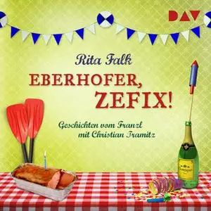 «Eberhofer, zefix! Geschichten vom Franzl» by Rita Falk