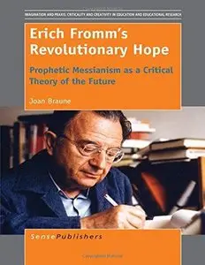 Erich Fromm's Revolutionary Hope: Prophetic Messianism as a Critical Theory of the Future 
