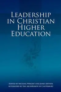 «Leadership in Christian Higher Education» by Arthur James, Michael Wright