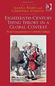 Eighteenth-Century Thing Theory in a Global Context: From Consumerism to Celebrity Culture