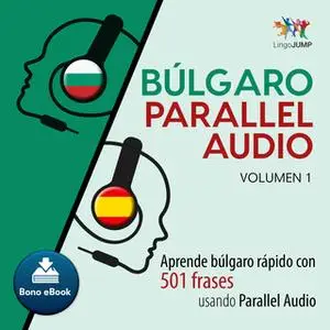 «Búlgaro Parallel Audio – Aprende búlgaro rápido con 501 frases usando Parallel Audio - Volumen 1» by Lingo Jump