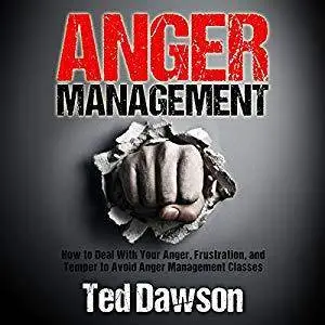 Anger Management: How to Deal With Your Anger, Frustration, and Temper to Avoid Anger Management Classes