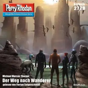 «Perry Rhodan - Episode 2778: Der Weg nach Wanderer» by Michael Marcus Thurner
