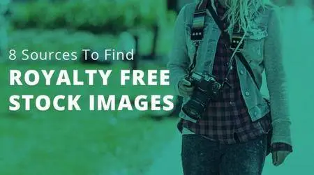 8 Sources To Find Unlimited Royalty Free Images For Personal & Commercial Projects