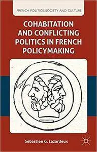 Cohabitation and Conflicting Politics in French Policymaking