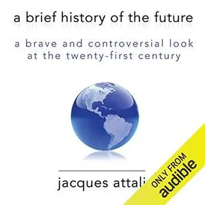 A Brief History of the Future: A Brave and Controversial Look at the Twenty-first Century [Audiobook] (Repost)