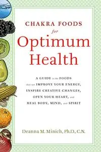 «Chakra Foods for Optimum Health» by Deanna M.Minich