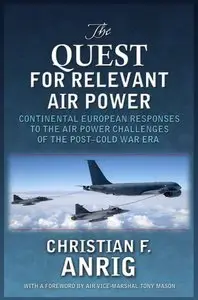 The Quest for Relevant Air Power: Continental European Responses to the Air Power Challenges of the Post-Cold War Era (repost)