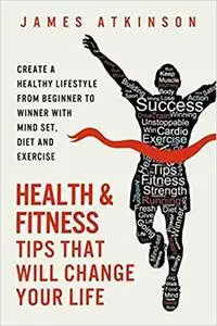 Health And Fitness Tips That Will Change Your Life