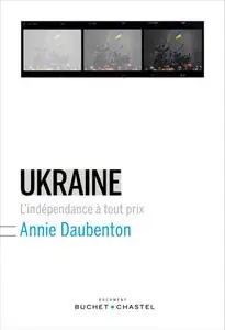 Annie Daubenton, "Ukraine : L'indépendance à tout prix"