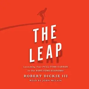 The Leap: Launching Your Full-Time Career in Our Part-Time Economy [Audiobook]