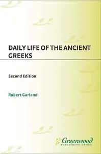 Daily Life of the Ancient Greeks (The Greenwood Press Daily Life Through History Series) by Robert Garland