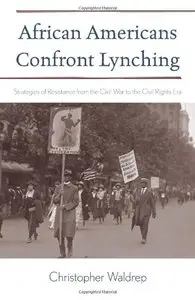 African Americans Confront Lynching: Strategies of Resistance from the Civil War to the Civil Rights Era (repost)