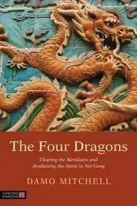 The Four Dragons: Clearing the Meridians and Awakening the Spine in Nei Gong