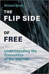 The Flip Side of Free: Understanding the Economics of the Internet