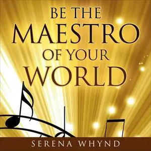 «Be The Maestro of your World» by Serena Whynd