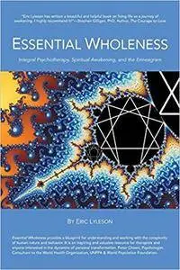 Essential Wholeness: Integral Psychotherapy, Spiritual Awakening, and the Enneagram