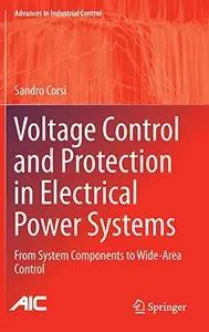 Voltage Control and Protection in Electrical Power Systems: From System Components to Wide-Area Control