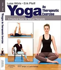 Yoga as Therapeutic Exercise: A Practical Guide for Manual Therapists, 1e