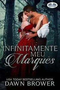 «Infinitamente Meu Marquês» by Dawn Brower