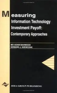  Measuring Information Technology Investment Payoff: Contemporary Approaches (Series in Information Technology Management)  