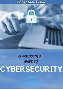 QUINTESSENTIAL GUIDE TO CYBERSECURITY For Starters : Step By Step Guide To Get Started Kindle Edition