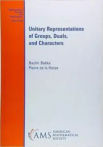 Unitary Representations of Groups, Duals, and Characters