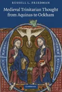 "Medieval Trinitarian Thought from Aquinas to Ockham" by Russell L. Friedman
