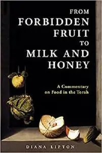 From Forbidden Fruit to Milk and Honey: A Commentary on Food in the Torah