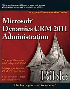 Microsoft Dynamics CRM 2011 Administration Bible [Repost]