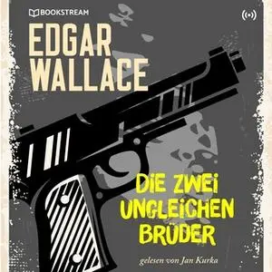 «Die zwei ungleichen Brüder» by Edgar Wallace