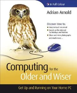 Computing for the Older and Wiser: Get Up and Running On Your Home PC