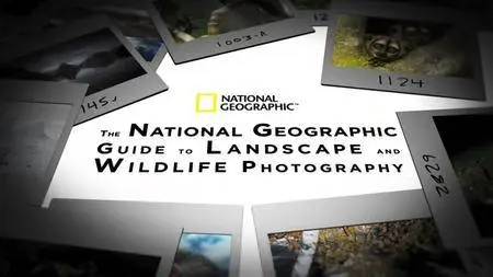 The National Geographic Guide to Landscape and Wildlife Photography