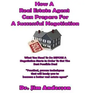 «How a Real Estate Agent Can Prepare for a Successful Negotiation» by Jim Anderson