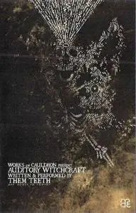 Them Teeth - Auditory Witchcraft (2016) {Works Ov Cauldron}
