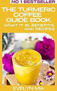 The Turmeric Coffee Guide Book: What It Is, Benefits, and Recipes
