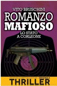 Vito Bruschini - Romanzo Mafioso. Lo Stato a Corleone